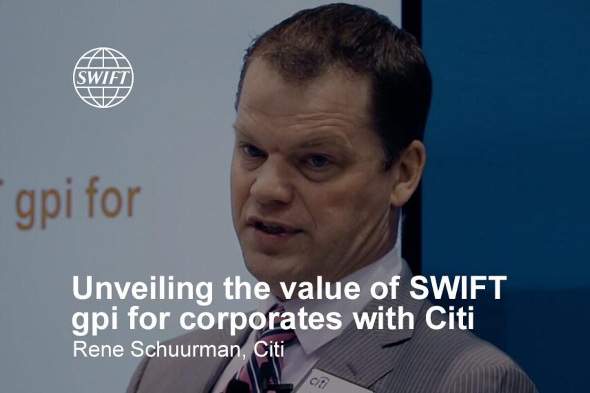 Unveiling the value of Swift GPI for corporates with Citi - Rene Schuurman