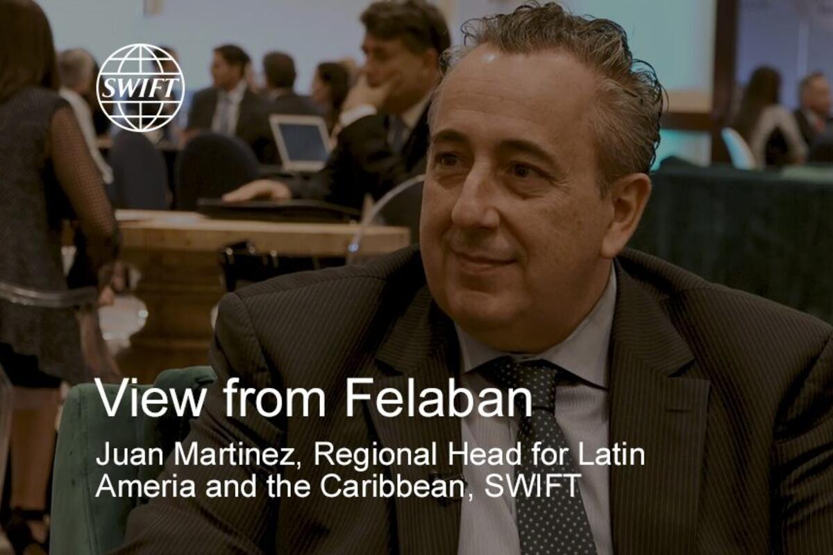 The Banker, View from Felaban, Miami, Florida - Juan Martinez, Swift, Cross border payments and gpi - 