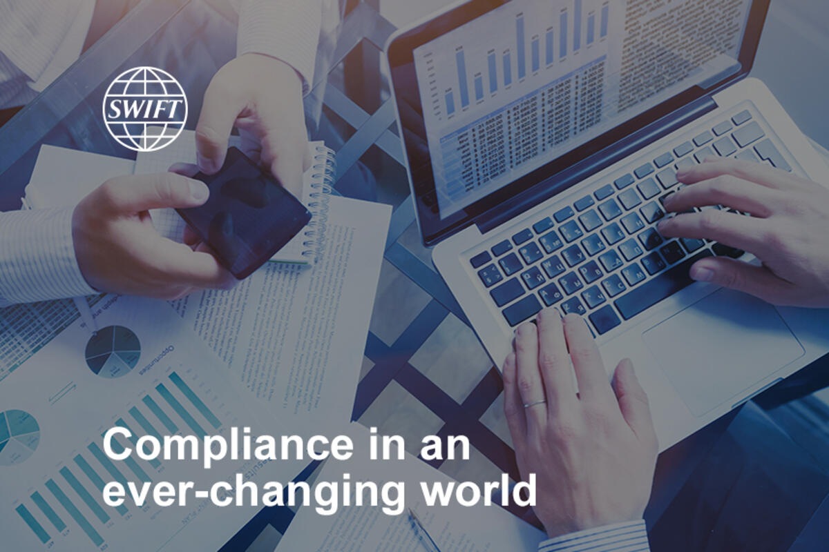 Compliance In An Ever Changing World Swift The Global Provider Of Secure Financial Messaging Services