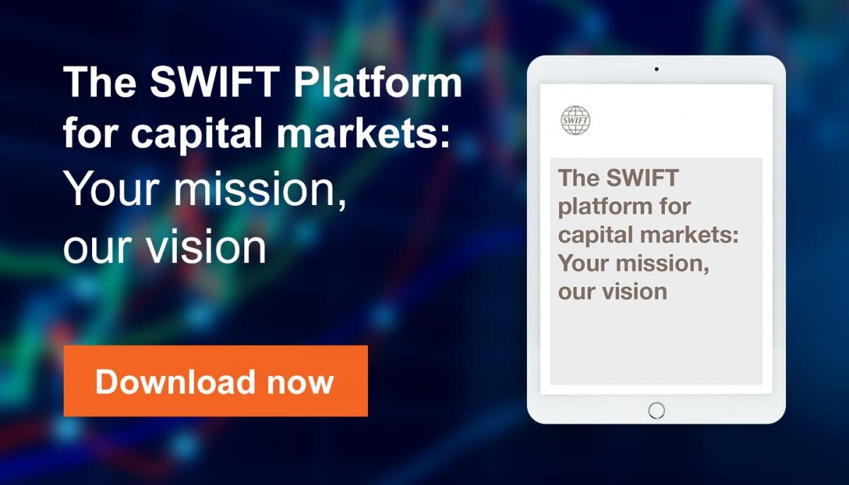 The Swift platform for capital markets: Your mission, our vision  